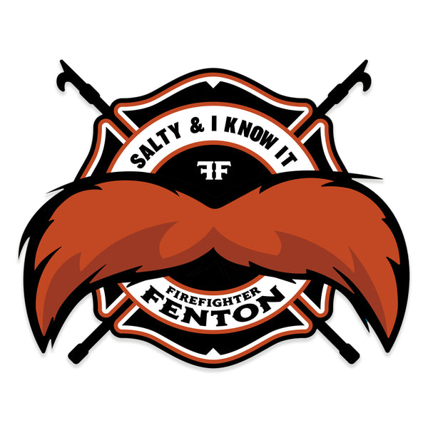 A sticker with a maltese cross Firefighter Fenton mustache logo. Text around the mustache reads "Salty and I know it, Firefighter Fenton"